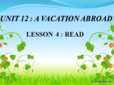 Bài giảng Tiếng Anh 8 - Unit 12: A vacation abroad - Lesson 4: Read