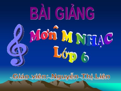 Bài giảng Âm nhạc 6 - Chủ đề 2 - Tiết 3: Âm nhạc thường thức: các nhạc sĩ Việt Nam