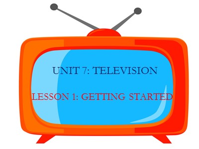 Bài giảng Tiếng Anh 6 - Unit 7: Television - Lesson 1: Getting started