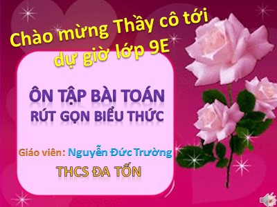 Bài giảng Đại số 9 - Ôn tập bài toán Rút gọn biểu thức - Giáo viên: Nguyễn Đức Trường