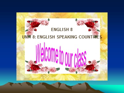 Bài giảng English 8 - Unit 8: English speaking countries - Getting started