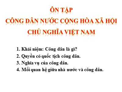 Bài giảng Giáo dục công dân 6 - Ôn tập Công dân nước cộng hòa xã hội chủ nghĩa Việt Nam