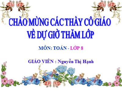 Bài giảng Hình học 8 - Tiết 38: Định lí đảo và hệ quả của định lí Ta-Lét - GV: Nguyễn Thị Hạnh
