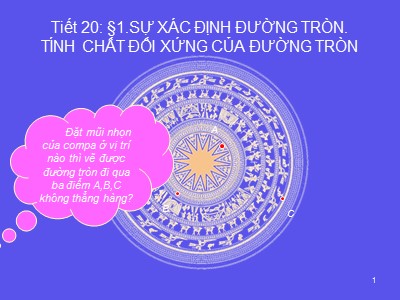 Bài giảng Hình học 9 - Tiết 20 §1: Sự xác định đường tròn. Tính chất đối xứng của đường tròn