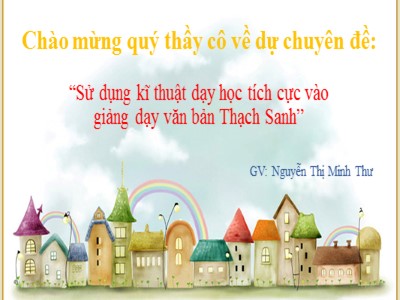 Bài giảng Ngữ văn 6 - Bài 6 Tiết 21: Thạch Sanh (truyện cổ tích) - GV: Nguyễn Thị Minh Thư