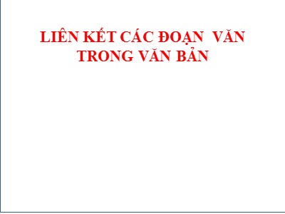 Bài giảng Ngữ văn 8 - Liên kết các đoạn văn trong văn bản