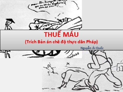 Bài giảng Ngữ văn 8 - Thuế máu (Trích Bản án chê độ thực dân Pháp) Nguyễn Ái Quốc