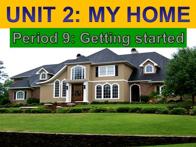 Bài giảng Tiếng Anh 6 - Unit 2: My home - Period 9: Getting started
