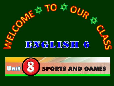 Bài giảng Tiếng Anh 6 - Unit 8: Sports and games - Lesson 1: Getting started