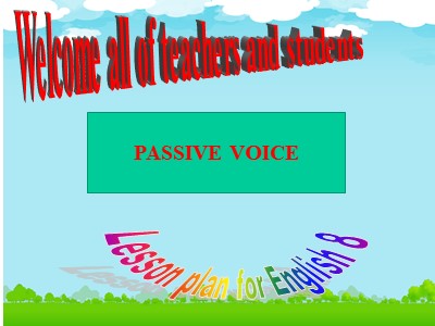 Bài giảng Tiếng Anh 8 - Revision: Passive voice Tenses
