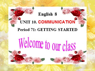 Bài giảng Tiếng Anh 8 - Unit 10: Communication - Period 71: Getting started