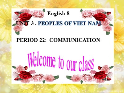 Bài giảng Tiếng Anh 8 - Unit 3: Peoples of Viet Nam - Period 22: Communication