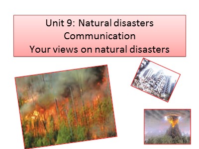 Bài giảng Tiếng Anh 8 - Unit 9: Natural disasters Communication Your views on natural disasters