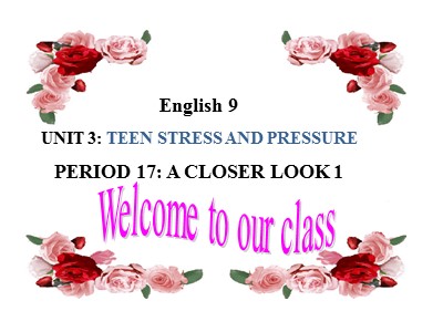 Bài giảng Tiếng Anh 9 - Unit 3: Teen stress and pressure - Period 17: A closer look 1