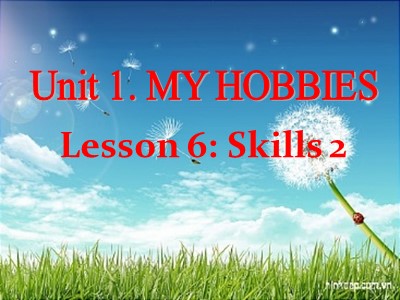 Bài giảng Tiếng Anh lớp 7 - Unit 1: My hobbies -  Lesson 6: Skills 2