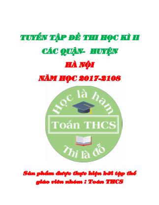 Tuyển tập đề thi học kì II các quận - huyện Hà Nội năm học 2017-2108 môn Toán