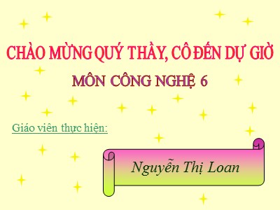 Bài giảng Công nghệ 6 - Tiết 28 Bài 14: Thực hành cắm hoa - GV: Nguyễn Thị Loan