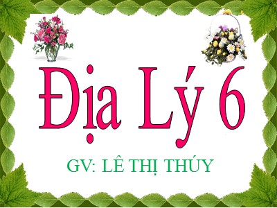 Bài giảng Địa lí 6 - Tiết 22 +23 Chủ đề: Các hiện tượng trong khí quyển - Tiết 22 Bài 19: Khí áp và gió trên trái đất ( tiết 1)