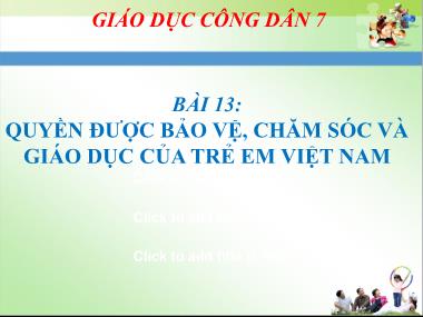 Bài giảng Giáo dục công dân 7 - Bài 13: Quyền được bảo vệ, chăm sóc và giáo dục của trẻ em Việt Nam
