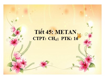 Bài giảng Hóa học 9 - Tiết 45: Metan