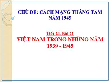 Bài giảng Lịch sử 9 - Tiết 24 Bài 21: Việt Nam trong những năm 1939 - 1945