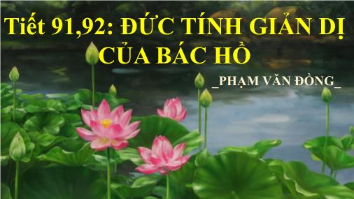 Bài giảng Ngữ văn 7 - Tiết 91, 92: Đức tính giản dị của Bác Hồ - Phạm Văn Đồng