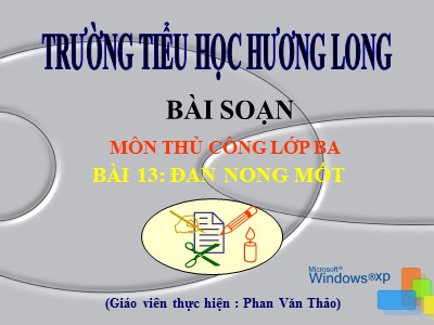 Bài giảng Thủ công 3 - Bài 13: Đan nong mốt - GV: Phan Văn Thảo