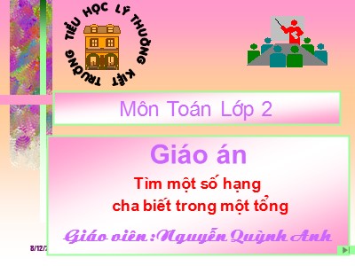 Bài giảng Toán 2 - Tìm một số hạng chưa biết trong một tổng - Giáo viên: Nguyễn Quỳnh Anh