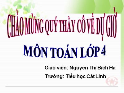 Bài giảng Toán 4 - Giáo viên: Nguyễn Thị Bích Hà