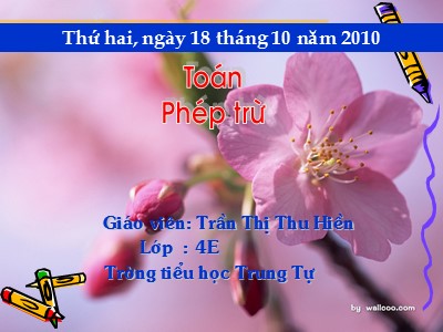 Bài giảng Toán 4 - Phép trừ - Giáo viên: Trần Thị Thu Hiền