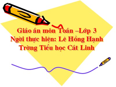 Bài giảng Toán 5 - Bảng chia 7 -GV: Lê Hồng Hạnh