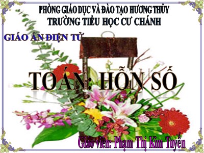 Bài giảng Toán 5 - Hỗn số - Giáo viên: Phạm Thị Kim Tuyến