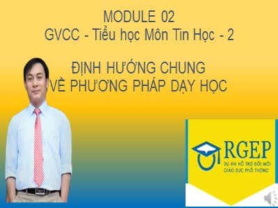 Bài giảng Bồi dưỡng môđun 2: Định hướng chung về phương pháp dạy học môn Tin học cấp Tiểu học