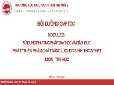 Bài giảng Bồi dưỡng môđun 2: Sử dụng phương pháp dạy học và giáo dục phát triển phẩm chất, năng lực học sinh THCS/THPT môn Tin học - Năm 2020