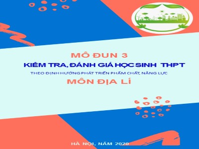 Bài giảng Bồi dưỡng môđun 3: Kiểm tra, đánh giá học sinh THPT theo định hướng phát triển phẩm chất, năng lực môn Địa lí năm 2020