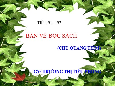 Bài giảng Ngữ văn Lớp 9 - Tiết 91+92: Văn bản Bàn về đọc sách - Trương Thị Tiểu Phong