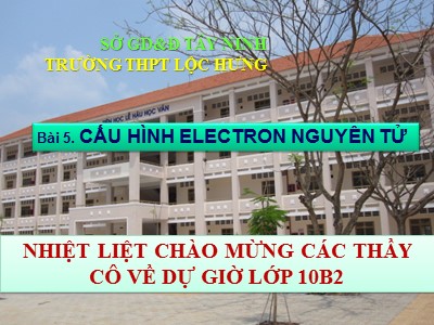Bài giảng phát triển năng lực Hóa học Lớp 10 theo CV3280 - Bài 5: Cấu hình electron nguyên tử - Năm học 2018-2019 - Trường THPT Lộc Hưng