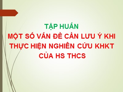 Tập huấn một số vấn đề cần lưu ý khi thực hiện nghiên cứu khoa học kĩ thuật của học sinh THCS