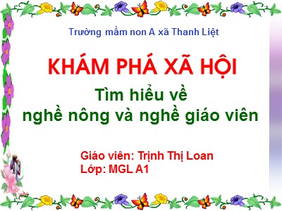 Bài giảng Mầm non Lớp Lá - Đề tài: Tìm hiểu về nghề nông và nghề giáo viên - Trịnh Thị Loan