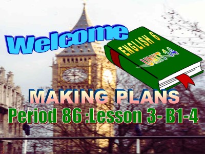 Bài giảng môn Tiếng Anh Lớp 6 - Unit 14: Making plans - Lesson 3