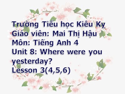 Bài giảng Tiếng Anh Lớp 4 - Unit 8: Where were you yesterday?