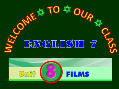 Bài giảng Tiếng Anh Lớp 7 - Unit 8: Films