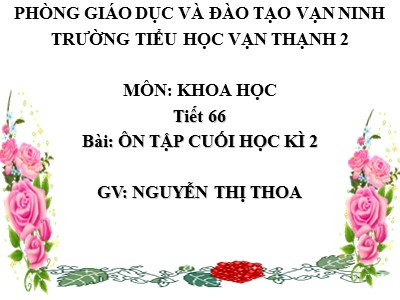 Bài giảng Khoa học 4 - Ôn tập cuối học kì II - Nguyễn Thị Thoa