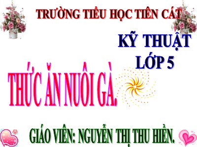 Bài giảng Kĩ thuật Lớp 5 - Bài 12: Thức ăn nuôi gà - Nguyễn Thị Thu Hiền
