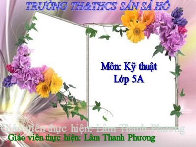 Bài giảng Kĩ thuật Lớp 5 - Bài 14: Chăm sóc gà - Lâm Thanh Phương