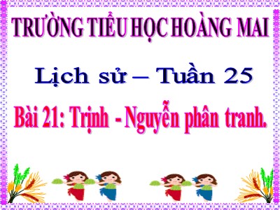 Bài giảng Lịch sử Lớp 4 - Bài 21: Trịnh-Nguyễn phân tranh