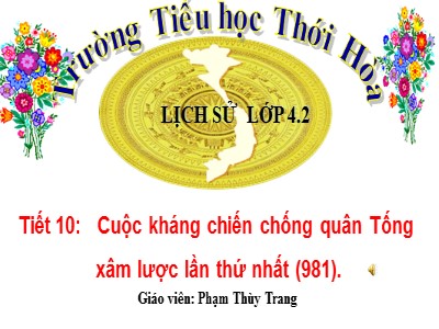 Bài giảng Lịch sử Lớp 4 - Bài 7: Cuộc kháng chiến chống quân Tống xâm lược lần thứ nhất (981) - Phạm Thùy Trang