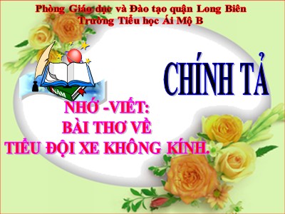 Bài giảng Tiếng Việt Lớp 4 - Chính tả (Nhớ viết): Bài thơ về tiểu đội xe không kính
