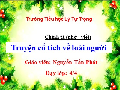 Bài giảng Tiếng Việt Lớp 4 - Chính tả (Nhớ viết): Chuyện cổ tích về loài người - Nguyễn Tấn Phát