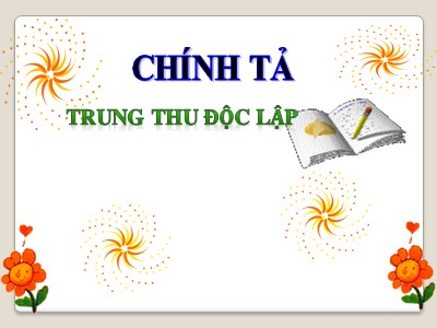 Bài giảng Tiếng Việt Lớp 4 - Chính tả: Trung thu độc lập